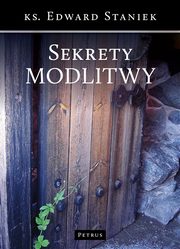 Sekrety modlitwy, Edward Staniek
