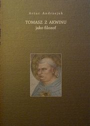 Tomasz z Akwinu jako filozof, Artur Andrzejuk