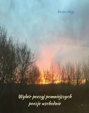 Wybr poezyj pomniejszych. Poezje wschodnie, Victor Hugo