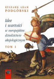 Idee i wartoci w europejskim dziedzictwie aksjologicznym, Ryszard Adam Podgrski