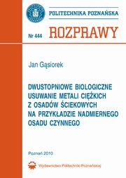 Dwustopniowe biologiczne usuwanie metali cikich z osadw ciekowych na przykadzie nadmiernego osadu czynnego, Jan Gsiorek