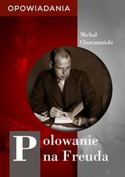 Polowanie na Freuda. Opowiadania, Micha Choromaski