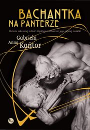 Bachantka na panterze. Historia zakazanej mioci lskiego rzebiarza i jego piknej modelki, Gabriela Anna Kator