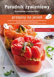 Poradnik ywieniowy - przepisy na jesie dla pacjentw z cukrzyc typu 2, Aleksandra Cichocka