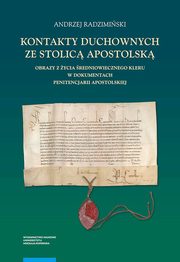 ksiazka tytu: Kontakty duchownych ze stolic apostolsk. Obrazy z ycia redniowiecznego kleru w dokumentach penitencjarii apostolskiej autor: Andrzej Radzimiski