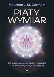 Pity Wymiar. Jak aktywowa sm czakr i korzysta z uzdrawiajcej energii wibracyjnej, Maureen Germain