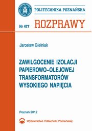 Zawilgocenie izolacji papierowo-olejowej transformatorw wysokiego napicia, Jarosaw Gielniak