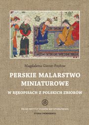 ksiazka tytu: Perskie malarstwo miniaturowe w rkopisach z polskich zbiorw autor: Magdalena Ginter-Froow