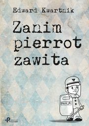 Zanim pierrot zawita, Edward Kwartnik