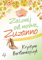 ksiazka tytu: Zacznij od nowa, Zuzanno autor: Krystyna Bartomiejczyk