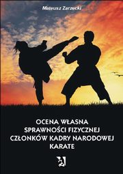 ksiazka tytu: Ocena wasna sprawnoci fizycznej czonkw kadry narodowej karate autor: Mateusz Zarzecki