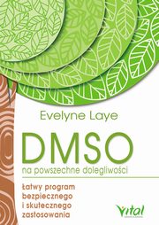 DMSO na powszechne dolegliwoci. atwy program bezpiecznego i skutecznego zastosowania, Ewelyne Laye