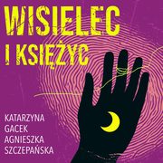 Wisielec i ksiyc, Katarzyna Gacek, Agnieszka Szczepaska