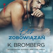 Bez zobowiza (Bezwzgldna gra #2), K. Bromberg