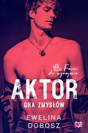 Aktor. Gra zmysw. Faceci do wynajcia. Tom 4, Ewelina Dobosz