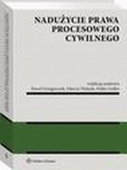 Naduycie prawa procesowego cywilnego, Tadeusz Ereciski, Andrzej Marciniak, Feliks Zedler, Jacek Gudowski, Andrzej Jakubecki, Pawe Grzegorczyk, Krystian Markiewicz, Joanna Misztal-Konecka, Marcin Walasik, Katarzyna Gajda-Roszczynialska, Robert Obrbski, Joanna Derlatka, Andrzej Jarocha, Vyta