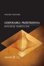 Gospodarka przestrzenna. Koncepcje teoretyczne, Ryszard Domaski