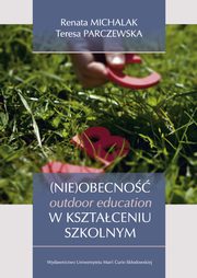 (Nie)obecno outdoor education w ksztaceniu szkolnym, Renata Michalak, Teresa Parczewska