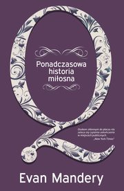 ksiazka tytu: Q. Ponadczasowa historia miosna autor: Evan Mandery