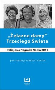 ksiazka tytu: ?elazne damy? Trzeciego wiata. Pokojowa Nagroda Nobla autor: Izabella Penier