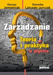 Zarzdzanie. Teoria i praktyka w piguce, Dariusz Jemielniak, Dominika Latusek-Jurczak