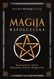 Magija wspczesna. Dwanacie lekcji wysokiej sztuki magicznej, Donald Michael Kraig