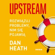 Upstream. Rozwizuj problemy, nim si pojawi, Dan Heath