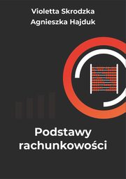 Podstawy rachunkowoci, Violetta Skrodzka, Agnieszka Hajduk