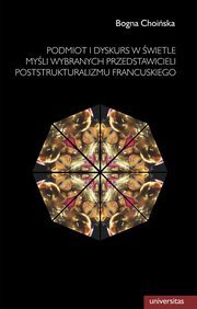 Podmiot i dyskurs w wietle myli wybranych przedstawicieli poststrukturalizmu francuskiego, Bogna Choiska