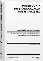 Przewodnik po transakcjach fuzji i przej, Bartosz Marcinkowski, Sylwia Kuca, Micha Kucharski, Maciej Ciszkiewicz, Marcin Kuliski