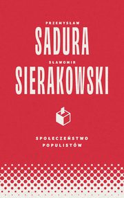 Spoeczestwo populistw, Przemysaw Sadura, Sawomir Sierakowski