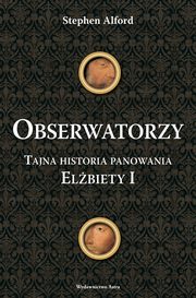 Obserwatorzy. Tajni agenci krlowej Elbiety I, Stephen Alford