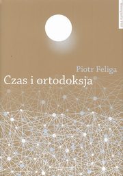 ksiazka tytu: Czas i ortodoksja autor: Piotr Feliga