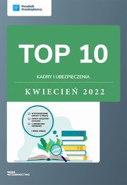 TOP 10 Kadry i ubezpieczenia - kwiecie 2022, Katarzyna Dorociak, Andrzej Lazarowicz, Katarzyna Tokarczyk, Zesp wFirma