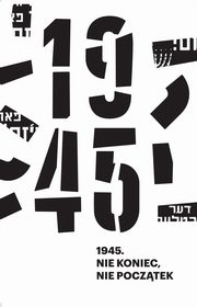 1945. Nie koniec, nie pocztek, Anna Bikont, Kamil Kijek