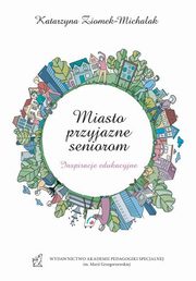 Miasto przyjazne seniorom. Inspiracje edukacyjne, Katarzyna Ziomek-Michalak