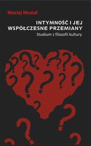 ksiazka tytu: Intymno i jej wspczesne przemiany autor: Maciej Musia