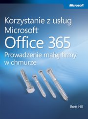 Korzystanie z usug Microsoft Office 365 Prowadzenie maej firmy w chmurze, Hill Brett