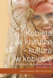 ksiazka tytu: Kobieta w kulturze ? kultura w kobiecie autor: Aneta Chybicka, Maria Kamierczak