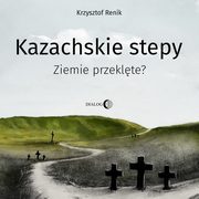ksiazka tytu: Kazachskie stepy. Ziemie przeklte? autor: Krzysztof Renik