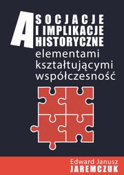 Asocjacje i implikacje historyczne elementami ksztatujcymi wspczesno, 