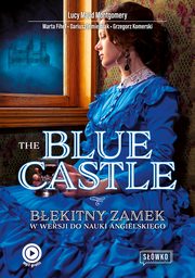 The Blue Castle Bkitny Zamek w wersji do nauki angielskiego, Dariusz Jemielniak, Marta Fihel, Lucy Maud Montgomery, Grzegorz Komerski