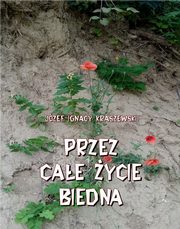 Przez cae ycie biedna, Jzef Ignacy Kraszewski