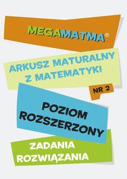 ksiazka tytu: Matematyka-Arkusz maturalny. MegaMatma nr 2. Poziom rozszerzony. Zadania z rozwizaniami. autor: Praca zbiorowa