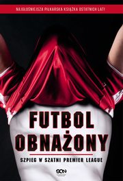 ksiazka tytu: Futbol obnaony. Szpieg w szatni Premier League autor: Anonimowy Pikarz