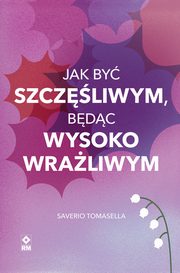 ksiazka tytu: Jak by szczliwym bdc wysokowraliwym autor: Saverio Tomasella, Katarzyna Iwaszkiewicz