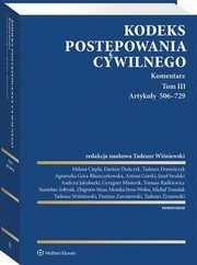 Kodeks postpowania cywilnego. Komentarz. Tom III. Artykuy 506?729, Tadeusz yznowski, Helena Ciepa, Jzef Iwulski, Agnieszka Gra-Baszczykowska, Andrzej Jakubecki, Antoni Grski, Tadeusz Winiewski, Tomasz Radkiewicz, Tadeusz Domiczyk, Micha Tomalak, Dariusz Doczyk, Grzegorz Misiurek, Zbigniew Strus, Monika Strus-Wo