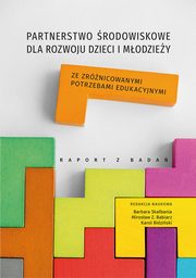 Partnerstwo rodowiskowe dla rozwoju dzieci i modziey ze zrnicowanymi potrzebami edukacyjnymi. Raport z bada, 