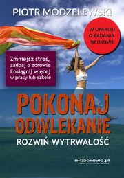 Pokonaj odwlekanie - rozwi wytrwao, Piotr Modzelewski