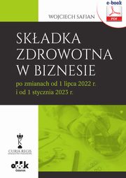 ksiazka tytu: Skadka zdrowotna w biznesie po zmianach od 1 lipca 2022 r. i od 1 stycznia 2023 r. (e-book) autor: Wojciech Safian